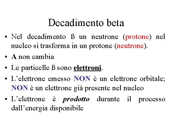 Decadimento beta • Nel decadimento ß un neutrone (protone) nel nucleo si trasforma in