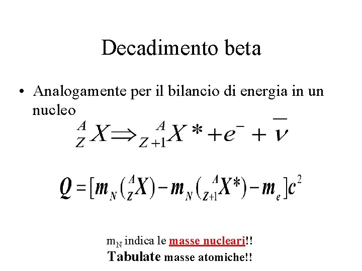 Decadimento beta • Analogamente per il bilancio di energia in un nucleo m. N