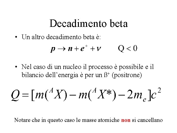 Decadimento beta • Un altro decadimento beta è: • Nel caso di un nucleo