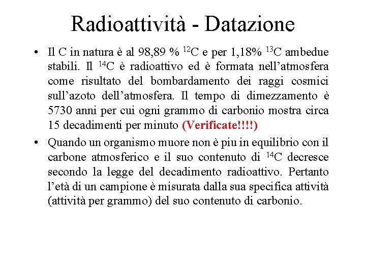 Radioattività - Datazione • Il C in natura è al 98, 89 % 12