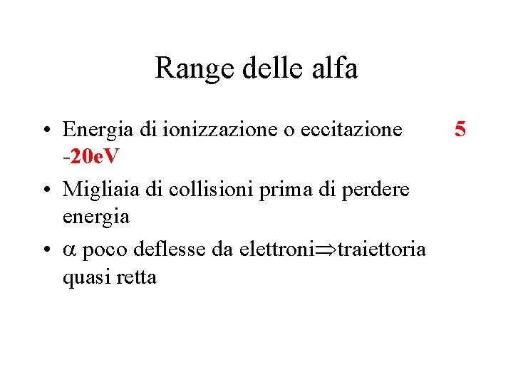 Range delle alfa • Energia di ionizzazione o eccitazione -20 e. V • Migliaia