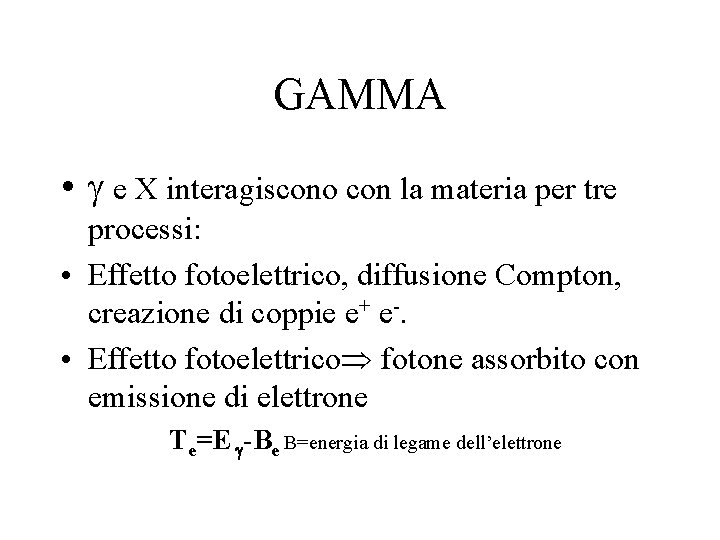 GAMMA • e X interagiscono con la materia per tre processi: • Effetto fotoelettrico,