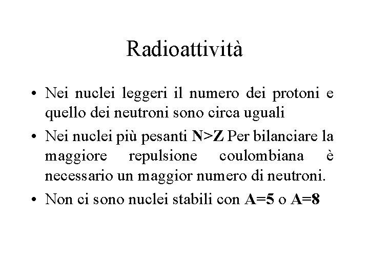 Radioattività • Nei nuclei leggeri il numero dei protoni e quello dei neutroni sono