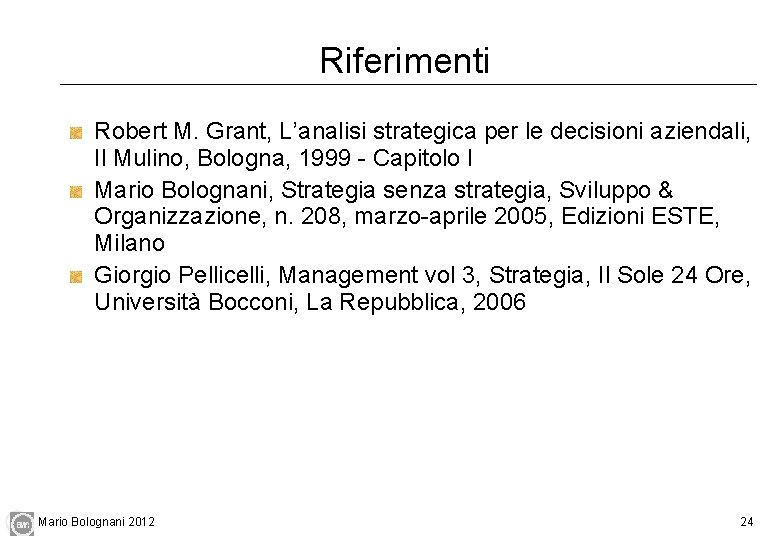 Riferimenti Robert M. Grant, L’analisi strategica per le decisioni aziendali, Il Mulino, Bologna, 1999