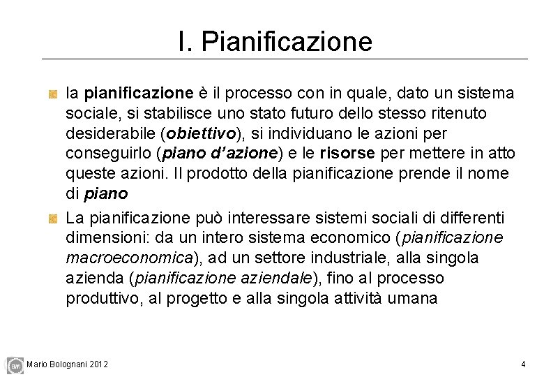 I. Pianificazione la pianificazione è il processo con in quale, dato un sistema sociale,