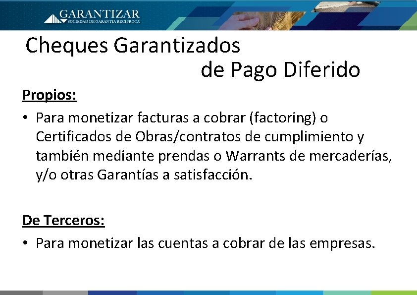 Cheques Garantizados de Pago Diferido Propios: • Para monetizar facturas a cobrar (factoring) o