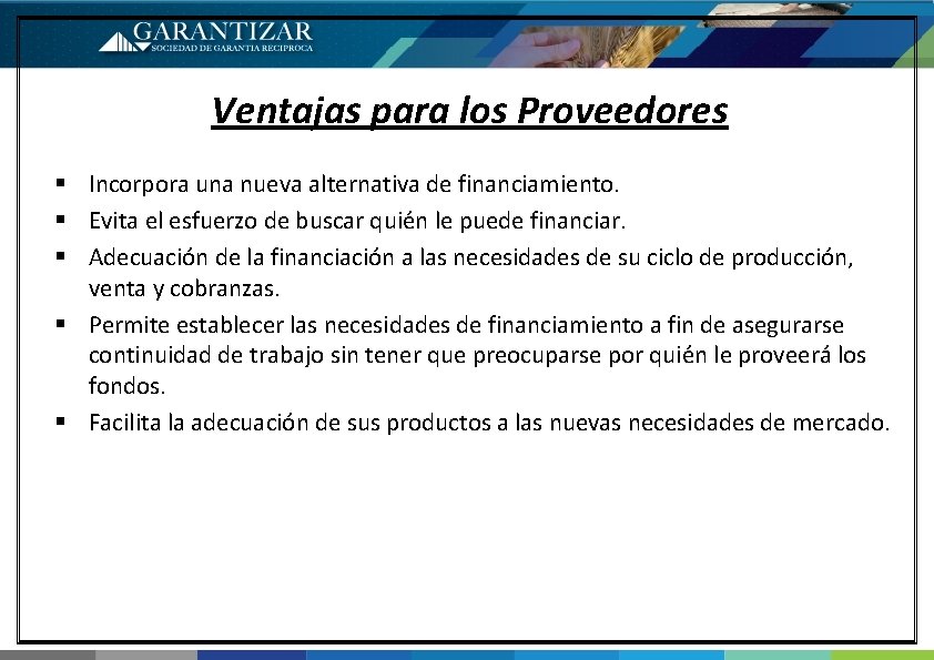 Ventajas para los Proveedores § Incorpora una nueva alternativa de financiamiento. § Evita el