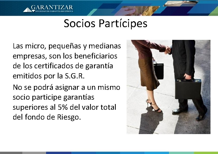 Socios Partícipes Las micro, pequeñas y medianas empresas, son los beneficiarios de los certificados