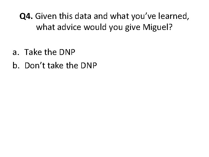 Q 4. Given this data and what you’ve learned, what advice would you give Q 4. Given this data and what you’ve learned, what advice would you give