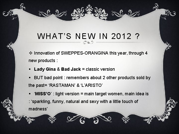 WHAT’S NEW IN 2012 ? v Innovation of SWEPPES-ORANGINA this year, through 4 new