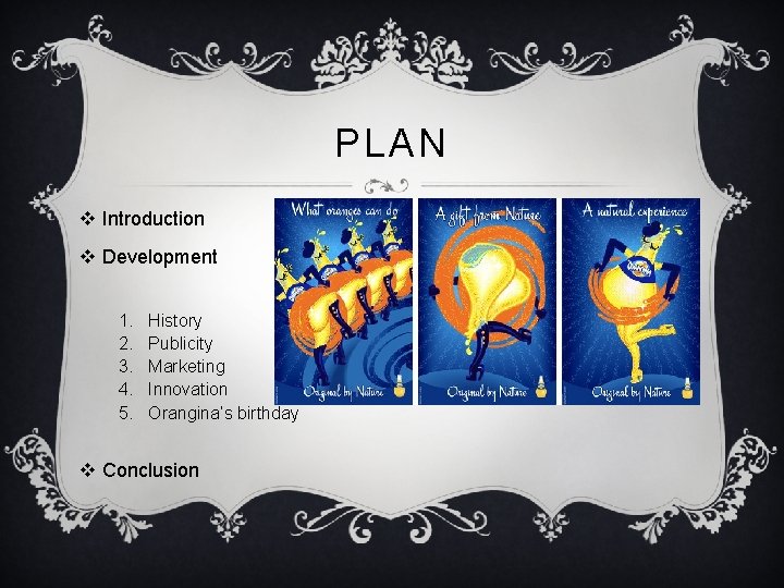 PLAN v Introduction v Development 1. 2. 3. 4. 5. History Publicity Marketing Innovation