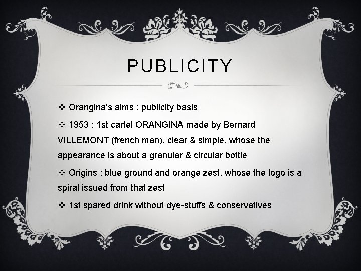 PUBLICITY v Orangina’s aims : publicity basis v 1953 : 1 st cartel ORANGINA