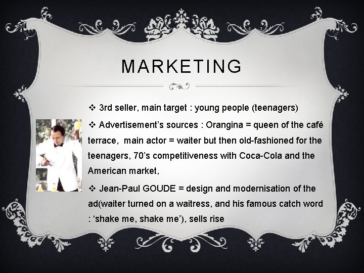 MARKETING v 3 rd seller, main target : young people (teenagers) v Advertisement’s sources