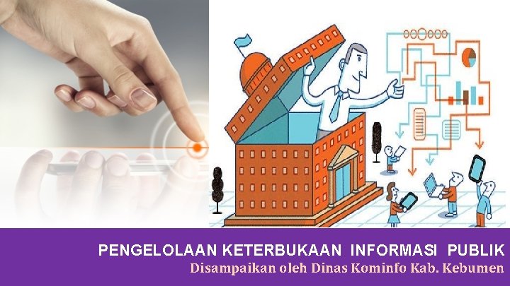 PENGELOLAAN KETERBUKAAN INFORMASI PUBLIK Disampaikan oleh Dinas Kominfo Kab. Kebumen 