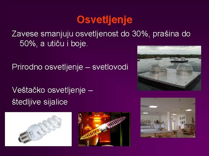 Osvetljenje Zavese smanjuju osvetljenost do 30%, prašina do 50%, a utiču i boje. Prirodno