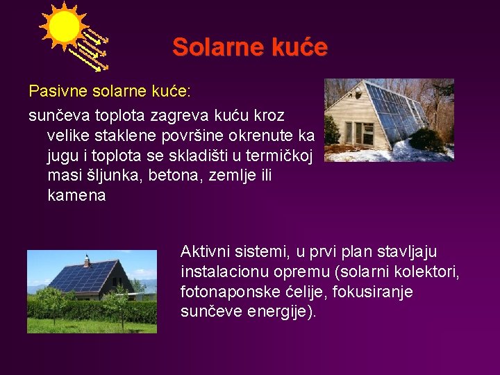 Solarne kuće Pasivne solarne kuće: sunčeva toplota zagreva kuću kroz velike staklene površine okrenute