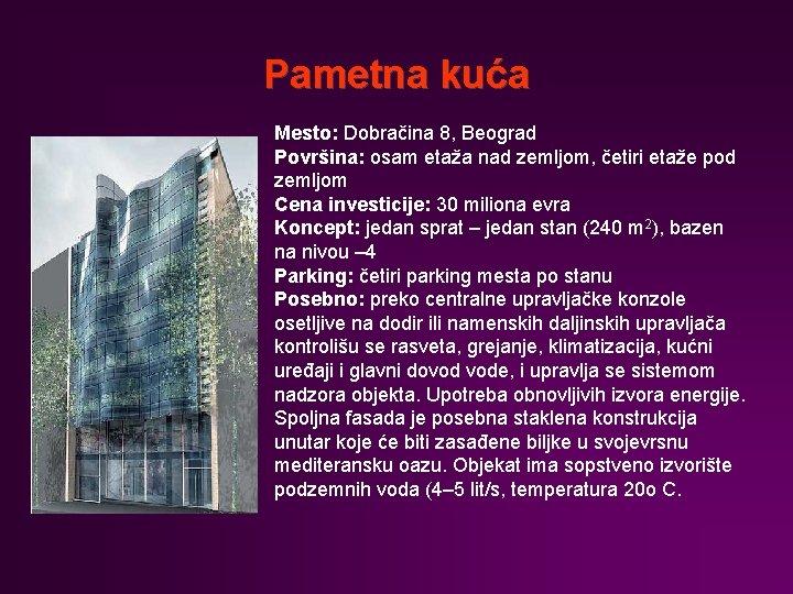 Pametna kuća Mesto: Dobračina 8, Beograd Površina: osam etaža nad zemljom, četiri etaže pod