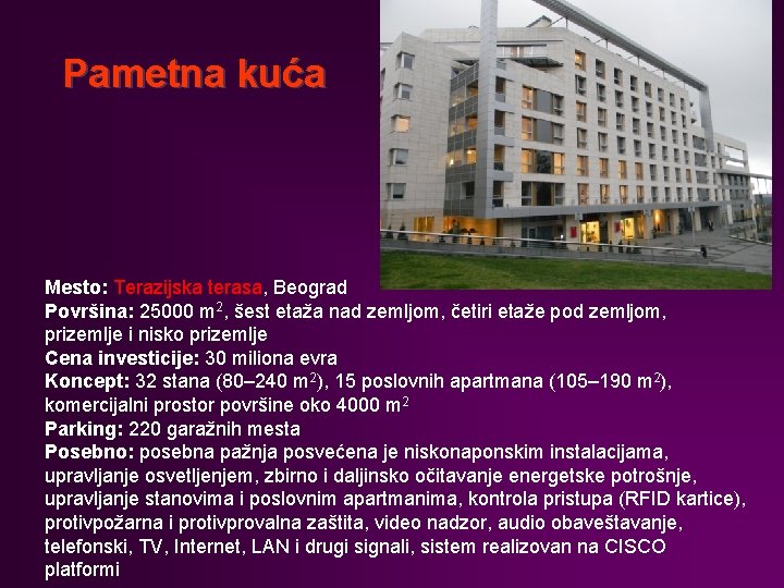 Pametna kuća Mesto: Terazijska terasa, Beograd Površina: 25000 m 2, šest etaža nad zemljom,