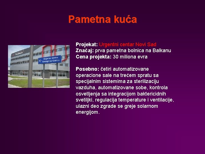 Pametna kuća Projekat: Urgentni centar Novi Sad Značaj: prva pametna bolnica na Balkanu Cena