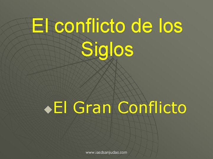 El conflicto de los Siglos El Gran Conflicto u www. iasdsanjudas. com 