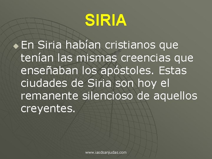 SIRIA u En Siria habían cristianos que tenían las mismas creencias que enseñaban los