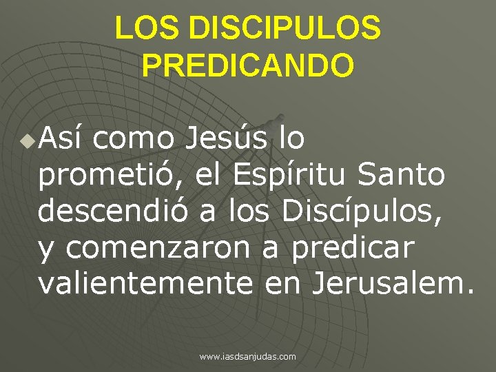 LOS DISCIPULOS PREDICANDO Así como Jesús lo prometió, el Espíritu Santo descendió a los