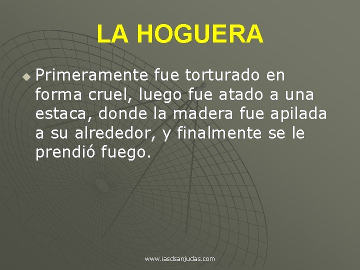 LA HOGUERA u Primeramente fue torturado en forma cruel, luego fue atado a una