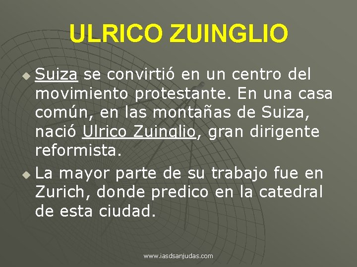 ULRICO ZUINGLIO Suiza se convirtió en un centro del movimiento protestante. En una casa