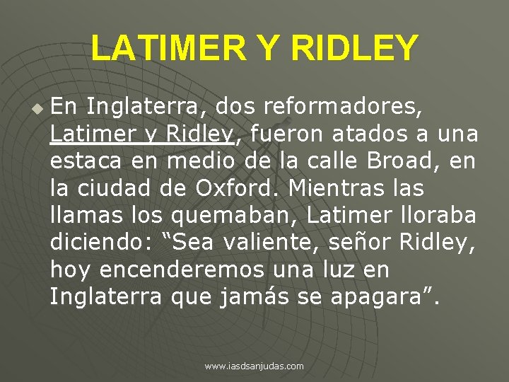 LATIMER Y RIDLEY u En Inglaterra, dos reformadores, Latimer y Ridley, fueron atados a