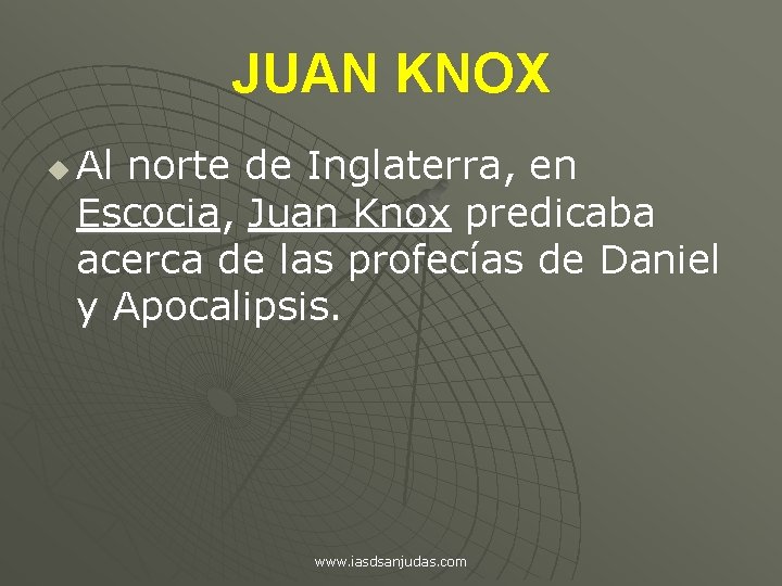 JUAN KNOX u Al norte de Inglaterra, en Escocia, Juan Knox predicaba acerca de