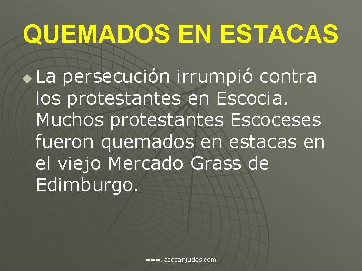 QUEMADOS EN ESTACAS u La persecución irrumpió contra los protestantes en Escocia. Muchos protestantes