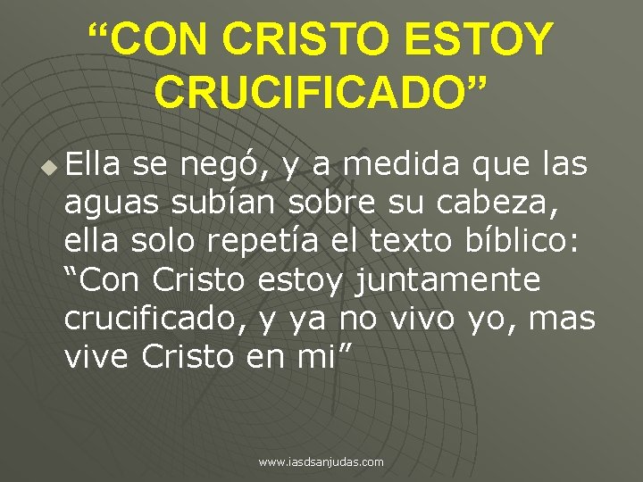 “CON CRISTO ESTOY CRUCIFICADO” u Ella se negó, y a medida que las aguas