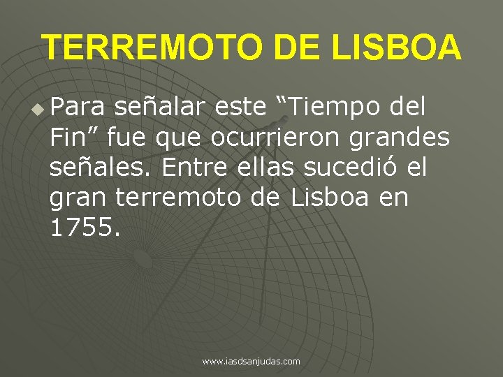 TERREMOTO DE LISBOA u Para señalar este “Tiempo del Fin” fue que ocurrieron grandes