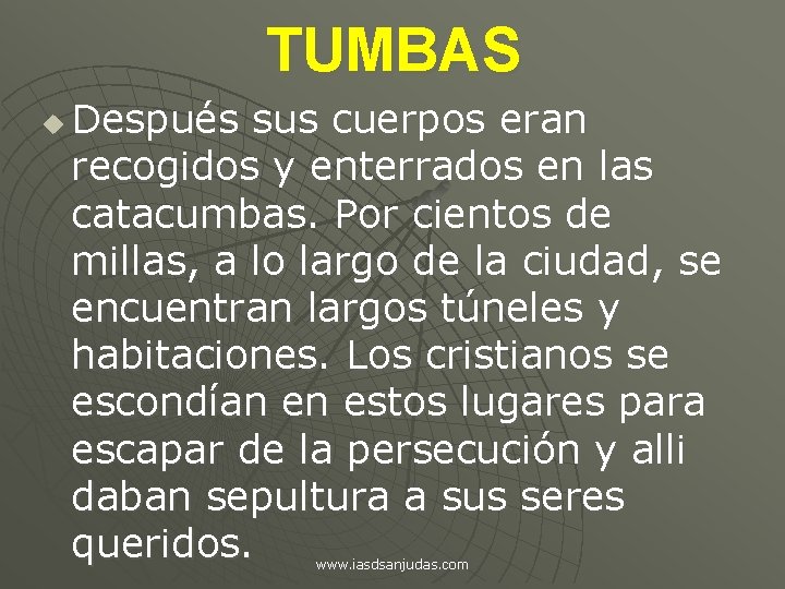 TUMBAS u Después sus cuerpos eran recogidos y enterrados en las catacumbas. Por cientos