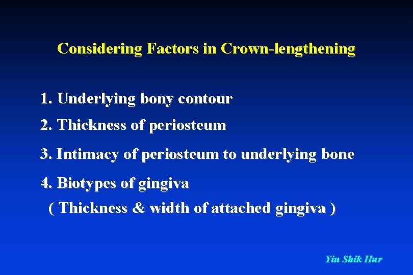 Considering Factors in Crown-lengthening 1. Underlying bony contour 2. Thickness of periosteum 3. Intimacy