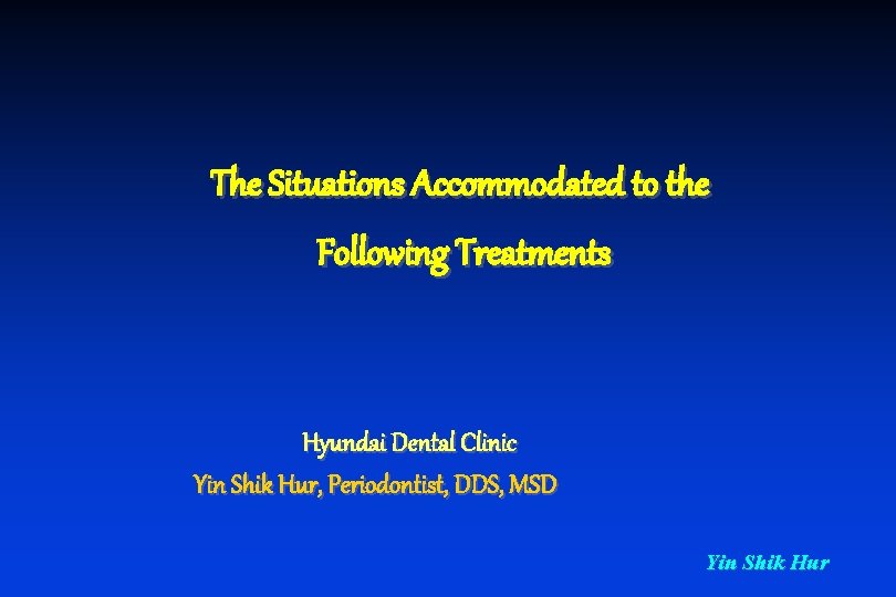 The Situations Accommodated to the Following Treatments Hyundai Dental Clinic Yin Shik Hur, Periodontist,