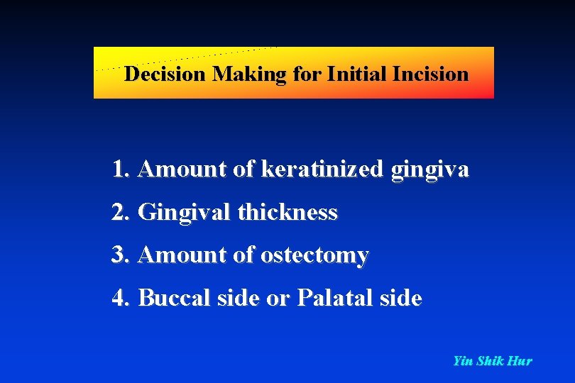 Decision Making for Initial Incision 1. Amount of keratinized gingiva 2. Gingival thickness 3.