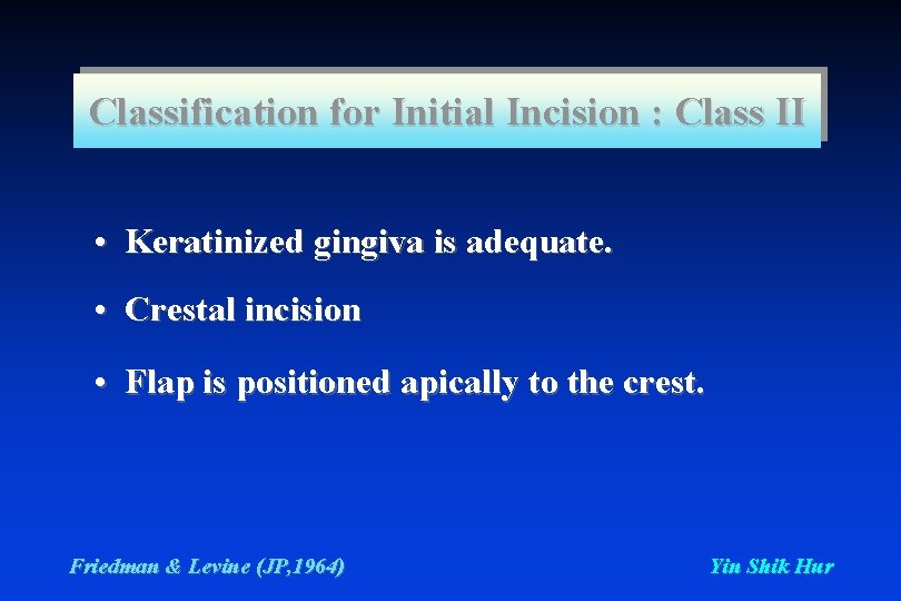 Classification for Initial Incision : Class II • Keratinized gingiva is adequate. • Crestal