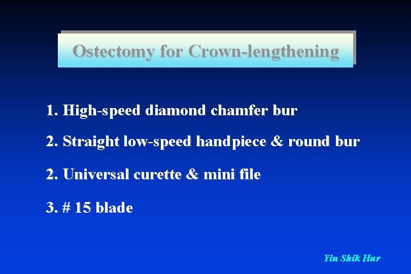 Ostectomy for Crown-lengthening 1. High-speed diamond chamfer bur 2. Straight low-speed handpiece & round