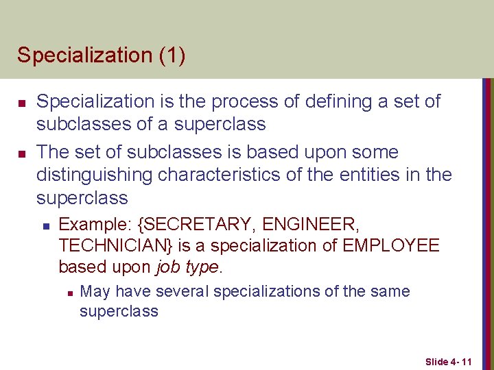Specialization (1) n n Specialization is the process of defining a set of subclasses