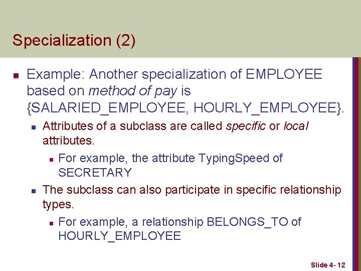 Specialization (2) n Example: Another specialization of EMPLOYEE based on method of pay is