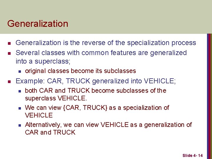 Generalization n n Generalization is the reverse of the specialization process Several classes with