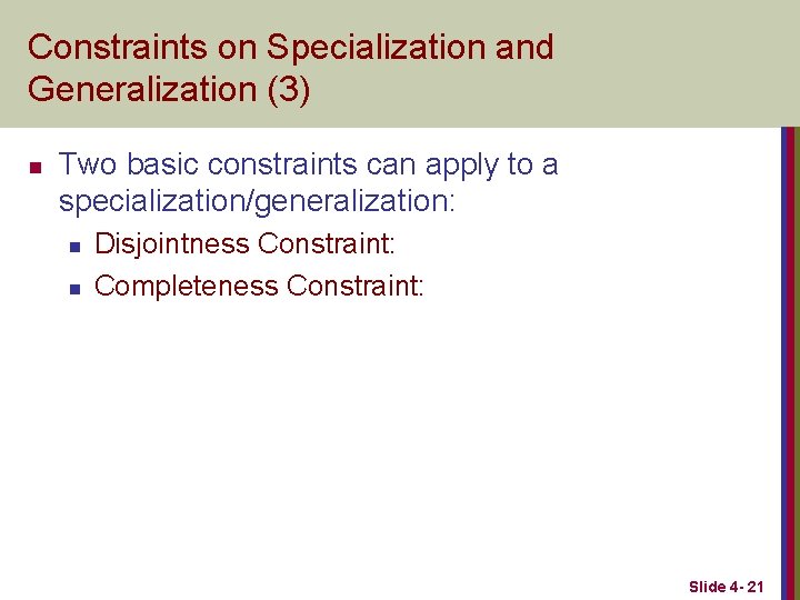 Constraints on Specialization and Generalization (3) n Two basic constraints can apply to a
