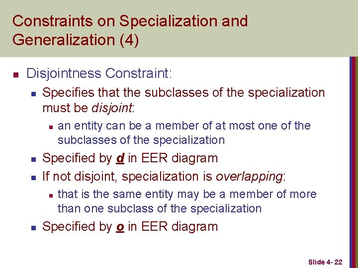 Constraints on Specialization and Generalization (4) n Disjointness Constraint: n Specifies that the subclasses