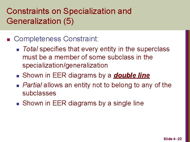 Constraints on Specialization and Generalization (5) n Completeness Constraint: n n Total specifies that