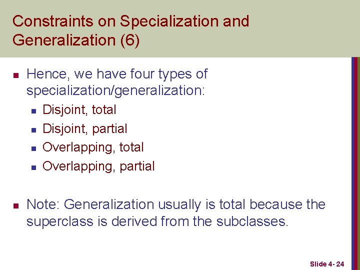 Constraints on Specialization and Generalization (6) n Hence, we have four types of specialization/generalization:
