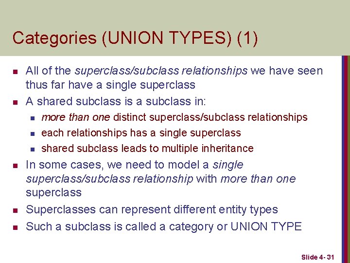 Categories (UNION TYPES) (1) n n All of the superclass/subclass relationships we have seen