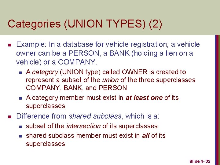 Categories (UNION TYPES) (2) n Example: In a database for vehicle registration, a vehicle