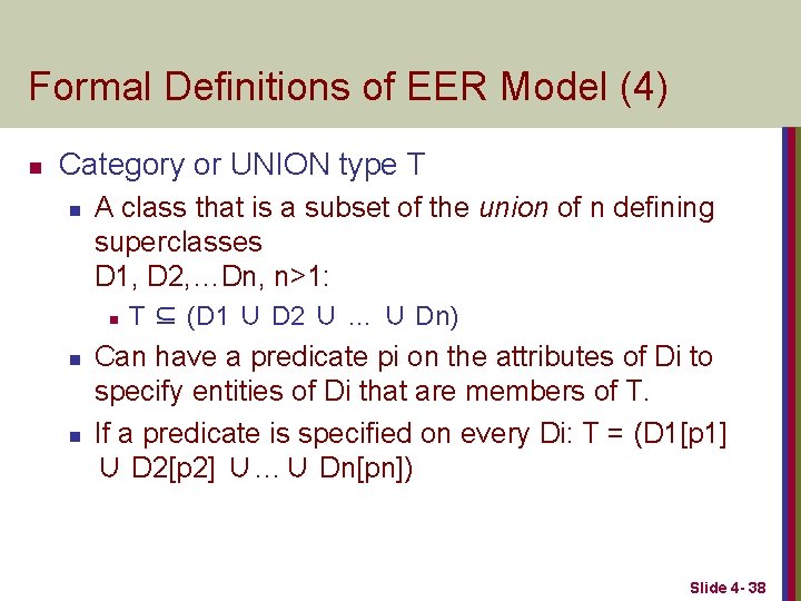 Formal Definitions of EER Model (4) n Category or UNION type T n A