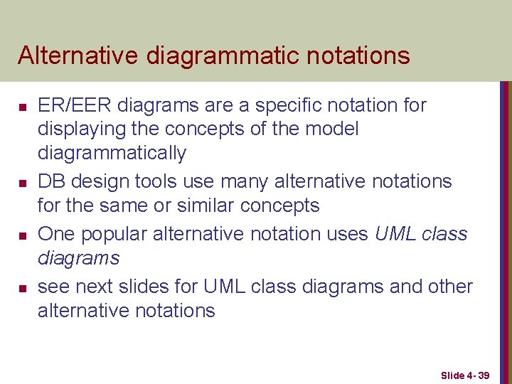 Alternative diagrammatic notations n n ER/EER diagrams are a specific notation for displaying the